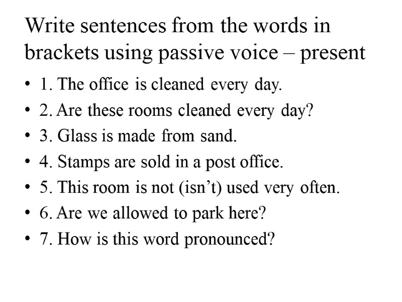 Write sentences from the words in brackets using passive voice – present  1.